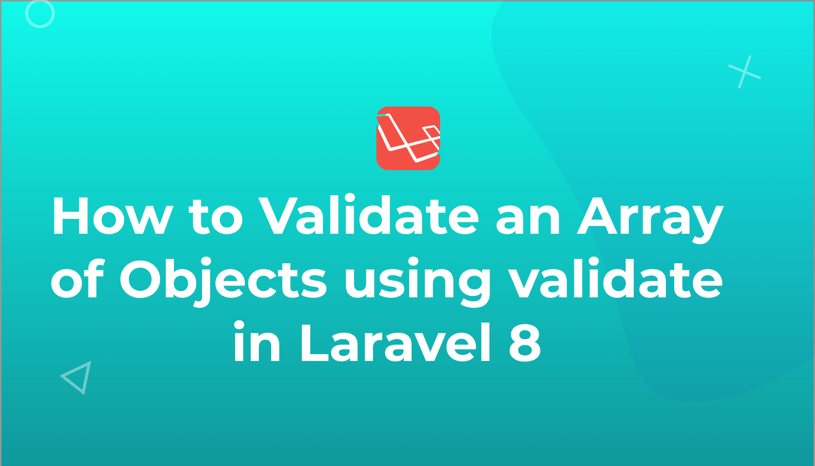 How to Validate an Array of Objects using validate in Laravel 8