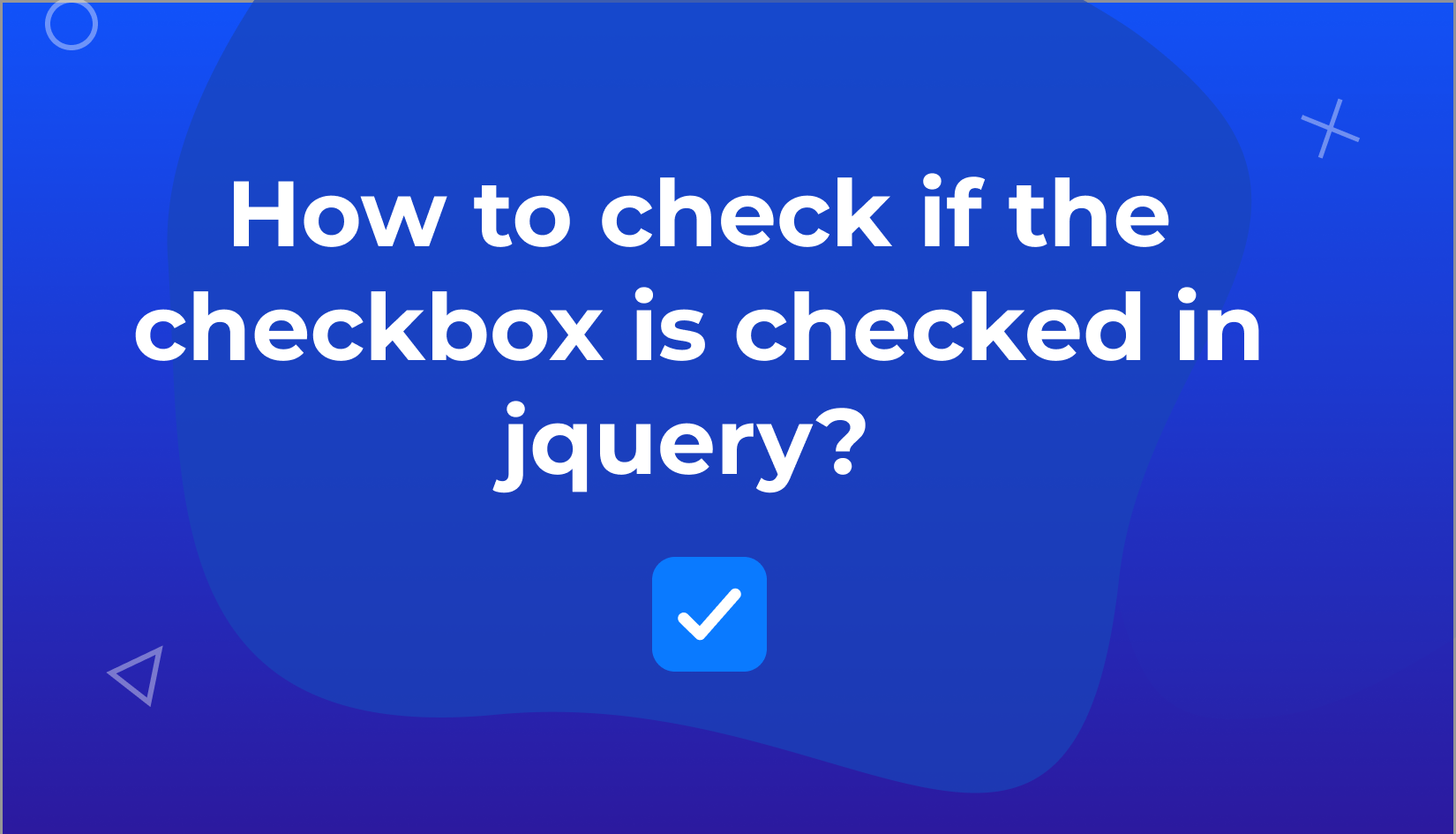 How to check if the checkbox is checked in jquery?