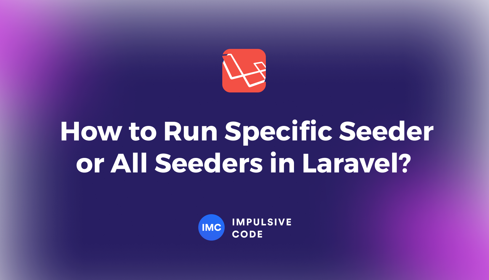 How to Run Specific Seeder or All Seeders in Laravel?