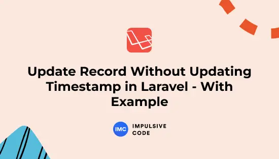 Update Record Without Updating Timestamp in Laravel – With Example